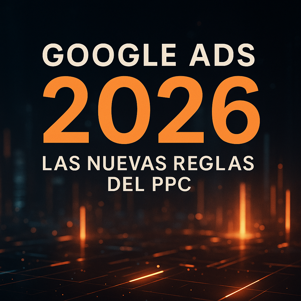 Google Ads 2026: las nuevas reglas del PPC